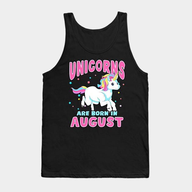 Unicorns Are Born In August Birthday Month Tank Top by E